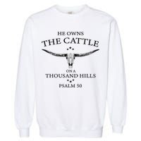 He Owns The Cattle On A Thousand Hills Bull Skull Christian Garment-Dyed Sweatshirt