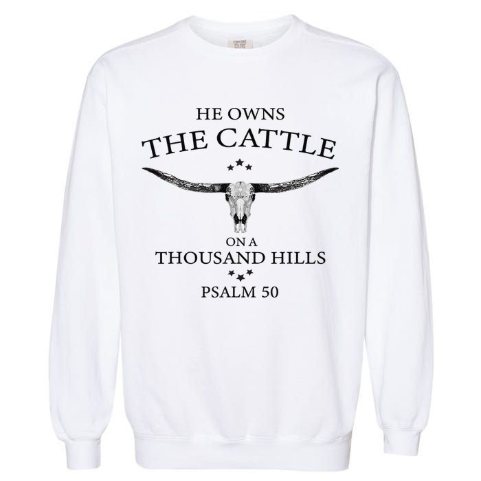He Owns The Cattle On A Thousand Hills Bull Skull Christian Garment-Dyed Sweatshirt