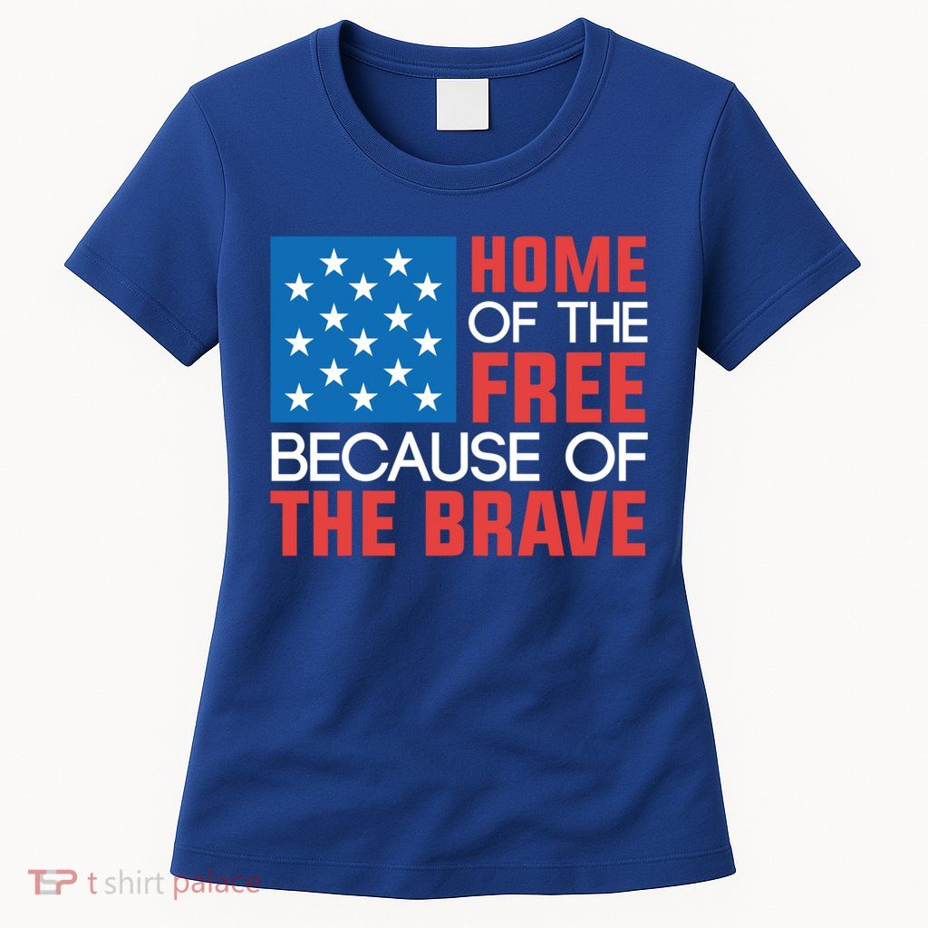 Home Of The Free Because Of The Brave Gift Womens T-Shirt