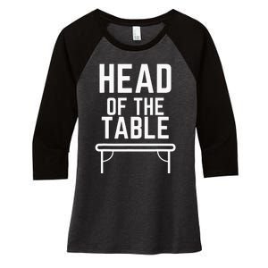 Head Of The Table Women's Tri-Blend 3/4-Sleeve Raglan Shirt