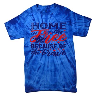 Home Of The Free Because Of The Brave Gift Tie-Dye T-Shirt