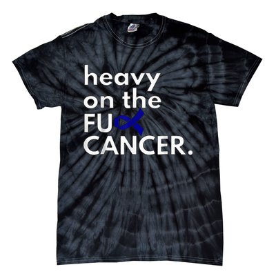 Heavy On The Fuck Cancer Colon Cancer Awareness Month Tie-Dye T-Shirt