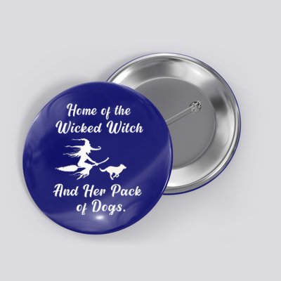 Home Of The Wicked Witch And Her Pack Of Dog Funny Halloween Button