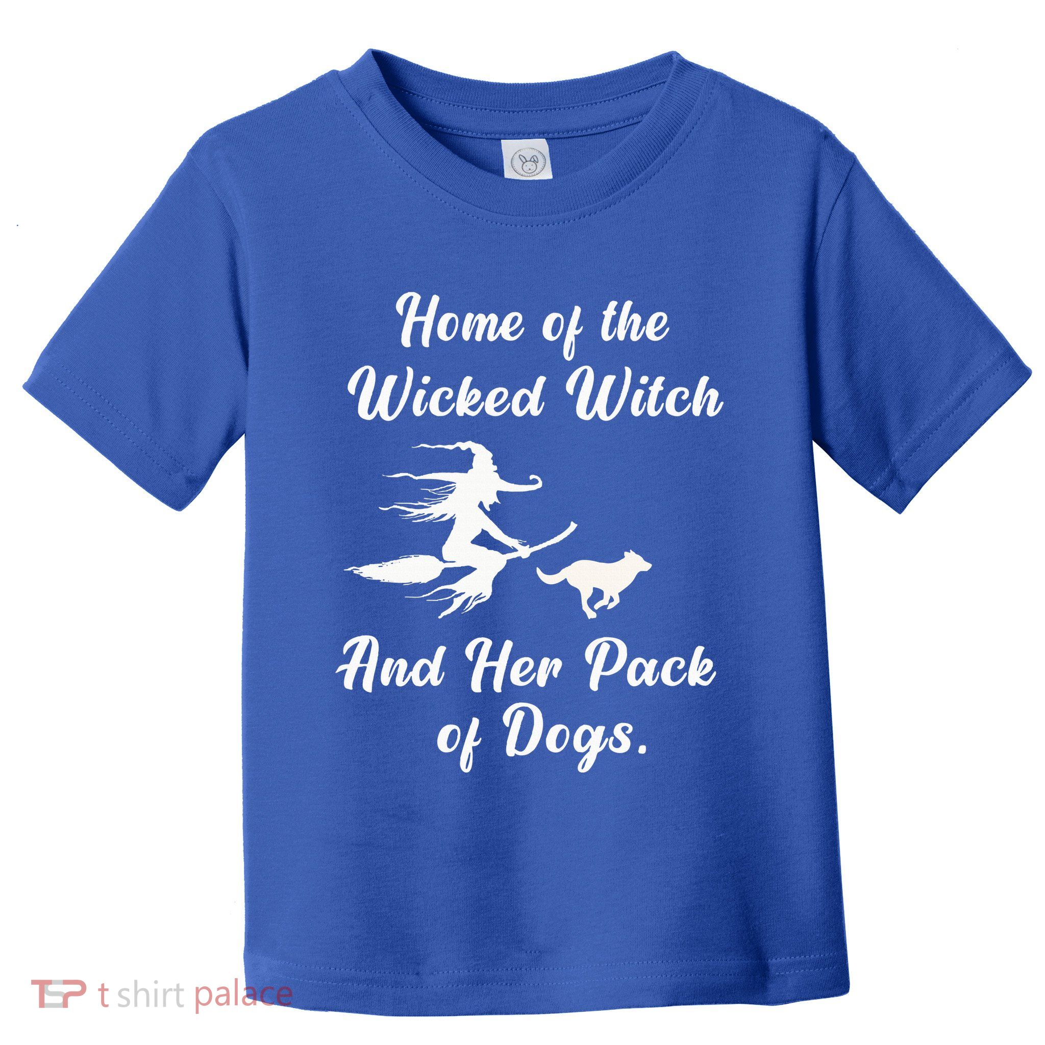 Home Of The Wicked Witch And Her Pack Of Dog Funny Halloween Toddler T-Shirt