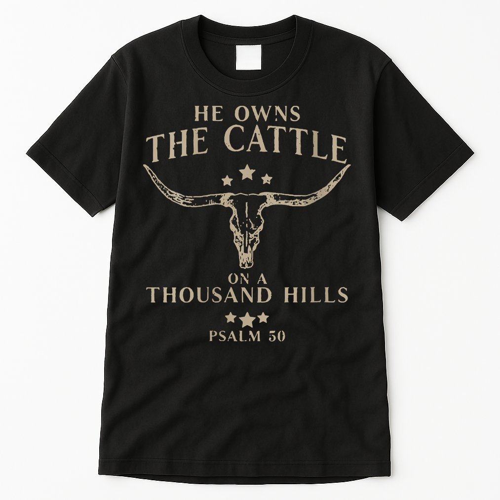 He Owns The Cattle On A Thousand Hills Psalm 50 Tall T-Shirt