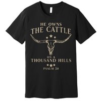 He Owns The Cattle On A Thousand Hills Psalm 50 Premium T-Shirt