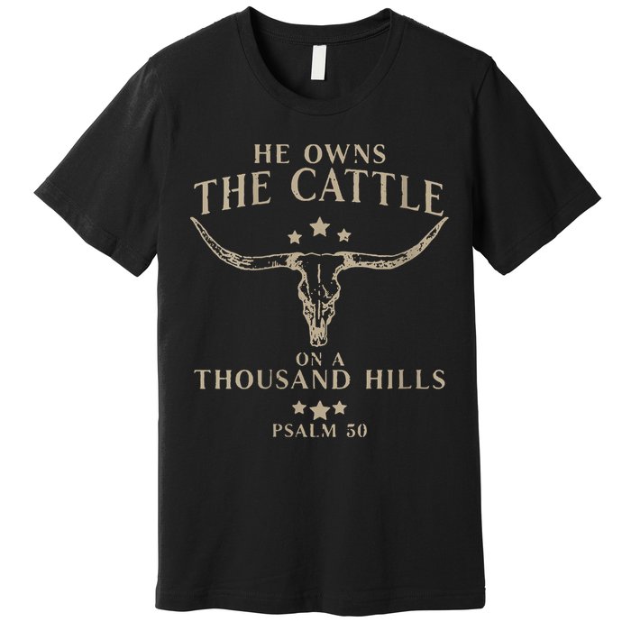 He Owns The Cattle On A Thousand Hills Psalm 50 Premium T-Shirt