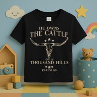 He Owns The Cattle On A Thousand Hills Psalm 50 Toddler T-Shirt