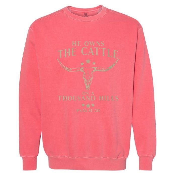 He Owns The Cattle On A Thousand Hills Psalm 50 Garment-Dyed Sweatshirt