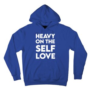 Heavy On The Self Love Cute Gift Self Care Cute Gift Hoodie