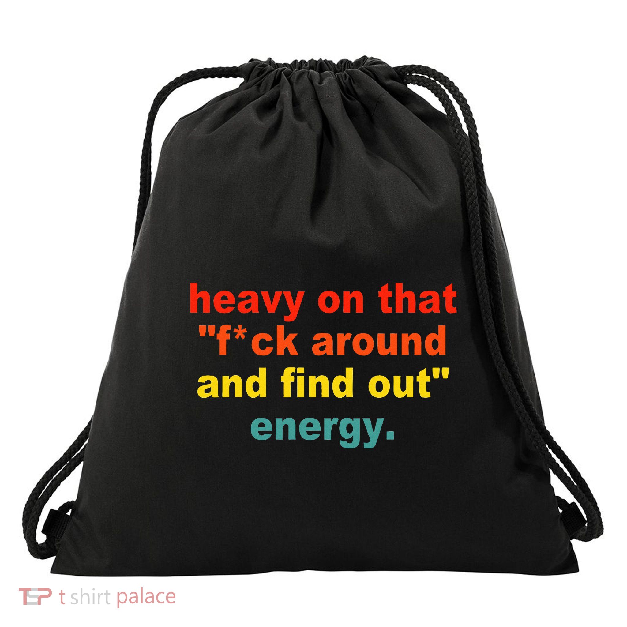 Heavy On That Fuck Around And Find Out Energy Drawstring Bag
