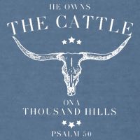 He Owns The Cattle On A Thousand Hills Garment-Dyed Sweatshirt