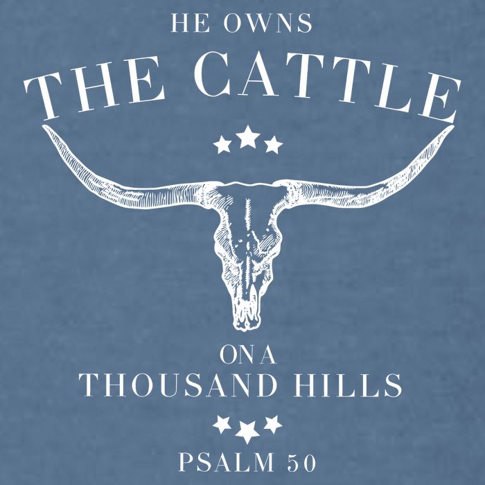 He Owns The Cattle On A Thousand Hills Garment-Dyed Sweatshirt