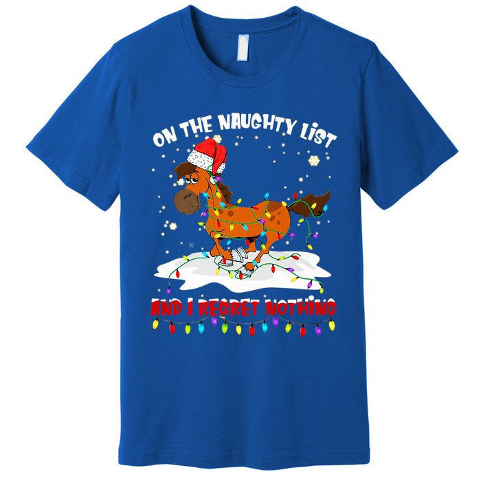 Horse On The Naughty List And I Regret Nothing Christmas Meaningful Gift Premium T-Shirt