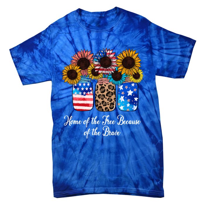 Home Of The Free Because Of The Brave Sunflower 4th Of July Gift Tie-Dye T-Shirt