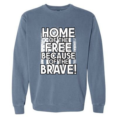 Home Of The Free Because Of The Brave Patrioticic Memorial D Great Gift Garment-Dyed Sweatshirt