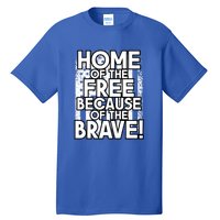 Home Of The Free Because Of The Brave Patrioticic Memorial D Great Gift Tall T-Shirt