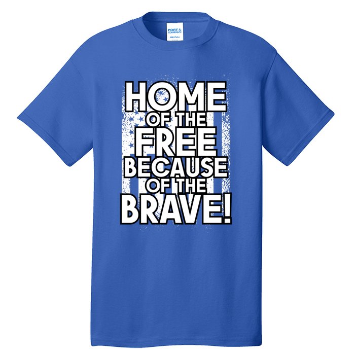 Home Of The Free Because Of The Brave Patrioticic Memorial D Great Gift Tall T-Shirt