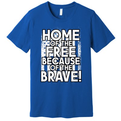 Home Of The Free Because Of The Brave Patrioticic Memorial D Great Gift Premium T-Shirt