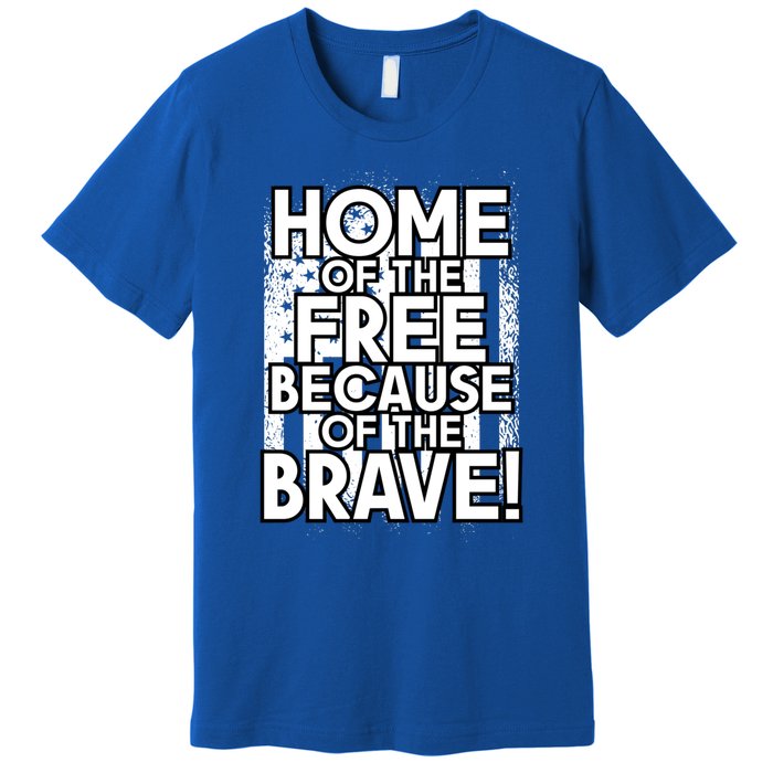 Home Of The Free Because Of The Brave Patrioticic Memorial D Great Gift Premium T-Shirt