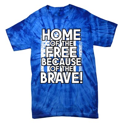 Home Of The Free Because Of The Brave Patrioticic Memorial D Great Gift Tie-Dye T-Shirt