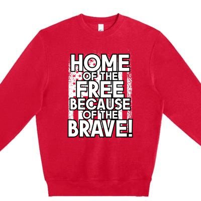 Home Of The Free Because Of The Brave Patrioticic Memorial D Great Gift Premium Crewneck Sweatshirt