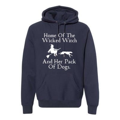 Home Of The Wicked Witch And Her Pack Of Dog Funny Halloween Premium Hoodie