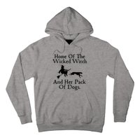 Home Of The Wicked Witch And Her Pack Of Dog Funny Halloween Hoodie