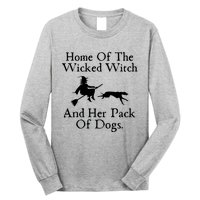 Home Of The Wicked Witch And Her Pack Of Dog Funny Halloween Long Sleeve Shirt