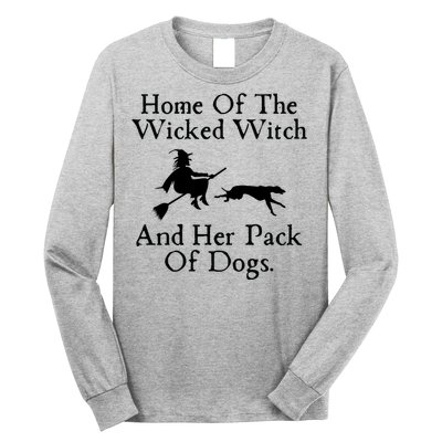 Home Of The Wicked Witch And Her Pack Of Dog Funny Halloween Long Sleeve Shirt