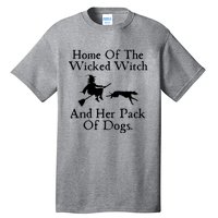 Home Of The Wicked Witch And Her Pack Of Dog Funny Halloween Tall T-Shirt