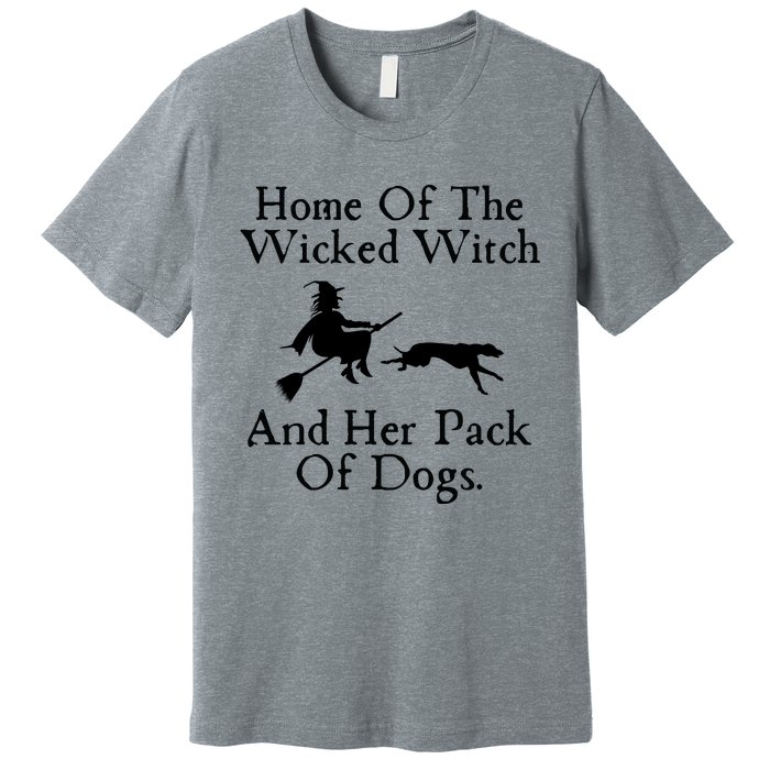 Home Of The Wicked Witch And Her Pack Of Dog Funny Halloween Premium T-Shirt