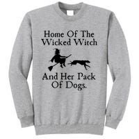 Home Of The Wicked Witch And Her Pack Of Dog Funny Halloween Tall Sweatshirt