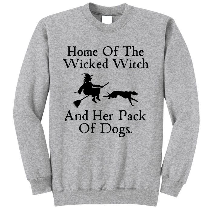 Home Of The Wicked Witch And Her Pack Of Dog Funny Halloween Tall Sweatshirt