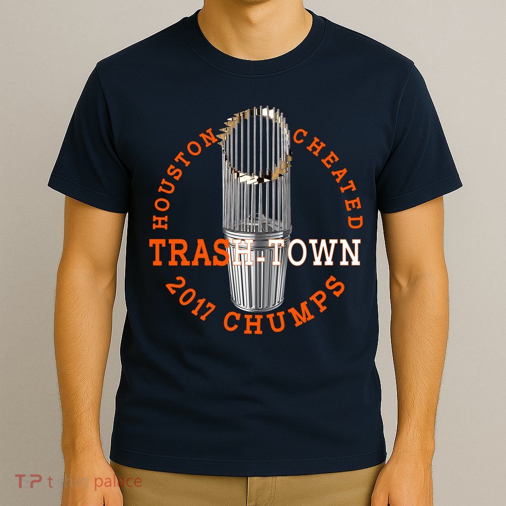 Houston Cheated Trash-Town 2017 Chumps T-Shirt