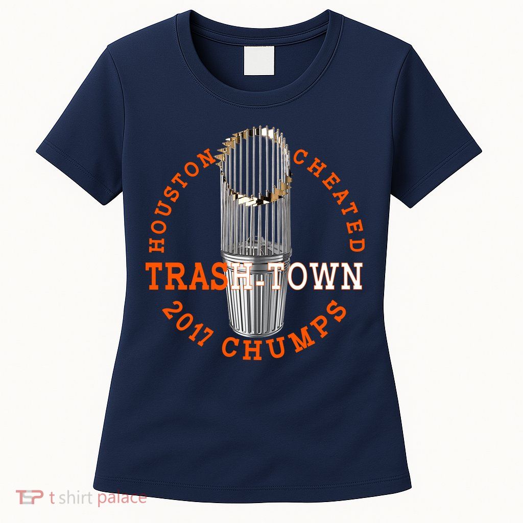 Houston Cheated Trash-Town 2017 Chumps Womens T-Shirt