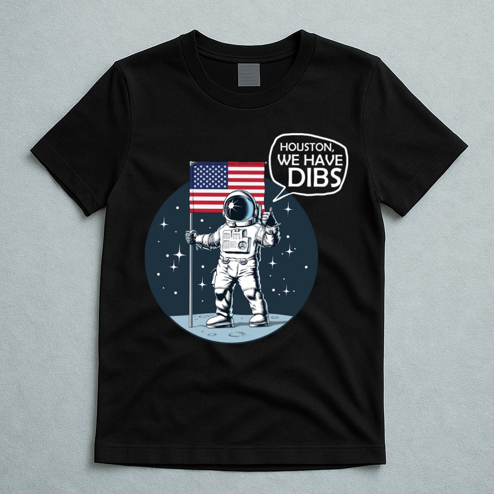 Houston We Have Dibs Moon Landing T-Shirt