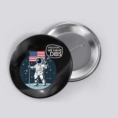 Houston We Have Dibs Moon Landing Button