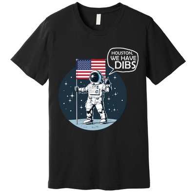 Houston We Have Dibs Moon Landing Premium T-Shirt