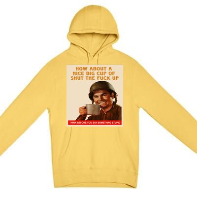 How About A Nice Big Cup of Shut The Fuck Up Premium Pullover Hoodie