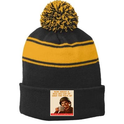 How About A Nice Big Cup of Shut The Fuck Up Stripe Pom Pom Beanie