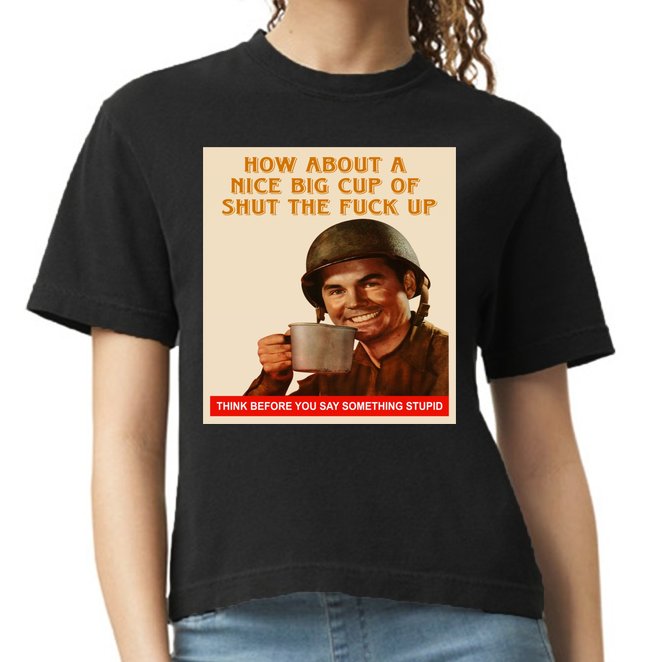 How About A Nice Big Cup of Shut The Fuck Up Comfort Colors Boxy T-Shirt
