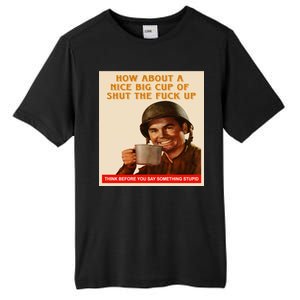 How About A Nice Big Cup of Shut The Fuck Up Tall Fusion ChromaSoft Performance T-Shirt