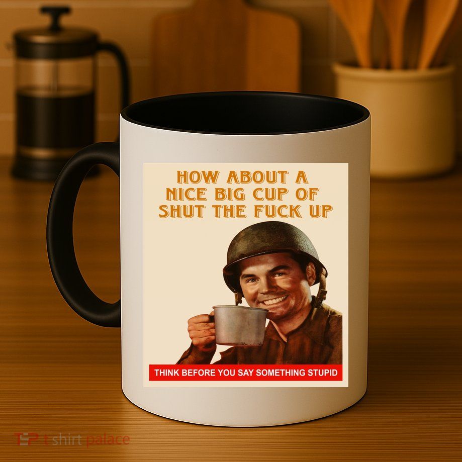 How About A Nice Big Cup of Shut The Fuck Up Mug
