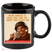 How About A Nice Big Cup of Shut The Fuck Up 11oz C Handle Ceramic Mug