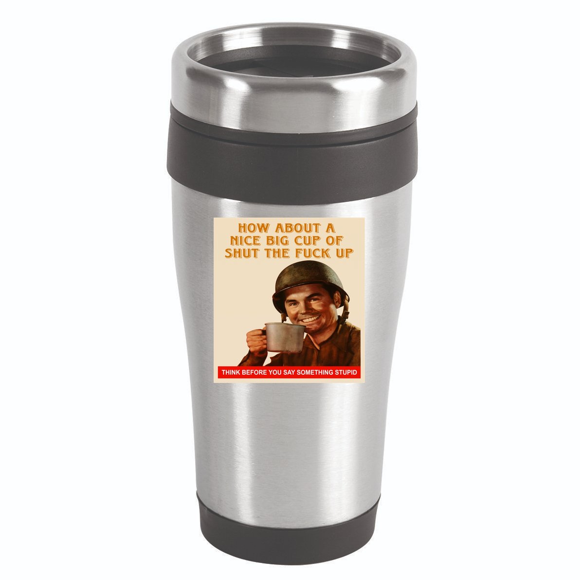 How About A Nice Big Cup of Shut The Fuck Up 16oz Travel Tumbler