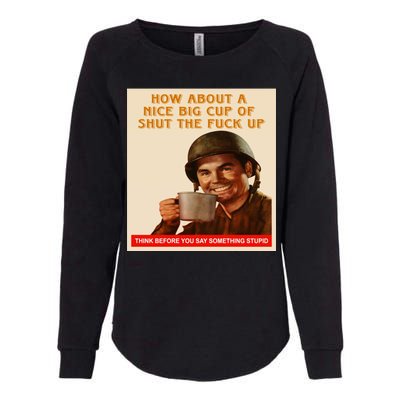 How About A Nice Big Cup of Shut The Fuck Up Womens California Wash Sweatshirt