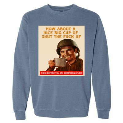 How About A Nice Big Cup of Shut The Fuck Up Garment-Dyed Sweatshirt