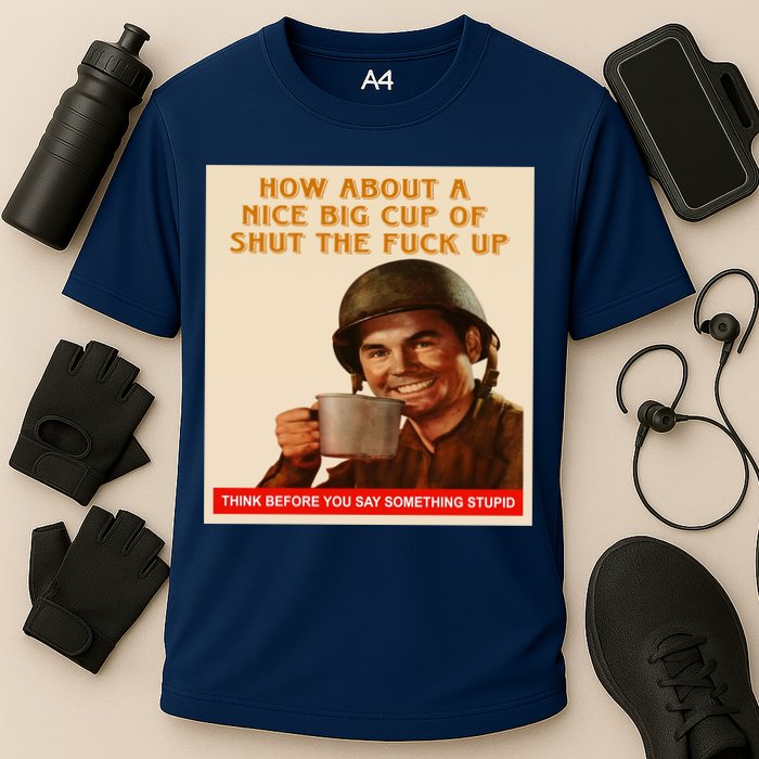 How About A Nice Big Cup of Shut The Fuck Up Performance Shirt