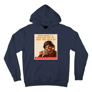 How About A Nice Big Cup of Shut The Fuck Up Hoodie